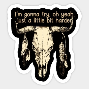 I'm Gonna Try, Oh Yeah, Just A Little Bit Harder Love Music Bull-Skull Sticker